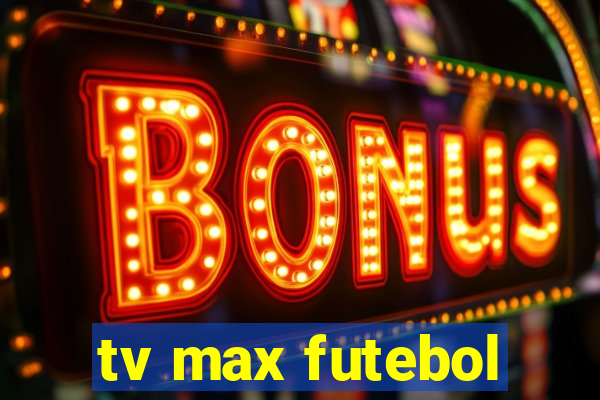 tv max futebol